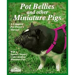 Pot Bellies and Miniature Pigs: A Complete Pet Owner's Manual