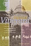 The Lord's Distant Vineyard : A History of the Oblates and the Catholic Community in British Columbia