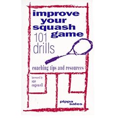 Improve Your Squash Game: 101 Drills, Coaching Tips and Resources