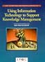 Using Information Technology to Support Knowledge Management