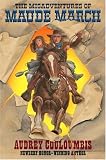 The Misadventures of Maude March: Or Trouble Rides a Fast Horse
