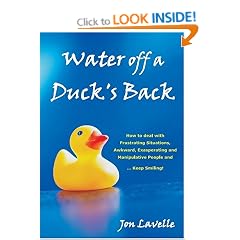 Water Off a Duck's Back: How to Deal with Frustrating Situations, Awkward, Exasperating and Manipulative People and... Keep Smiling!