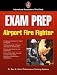 Book Exam Prep: Airport Fire Fighter (Exam Prep (Jones & Bartlett Publishers))