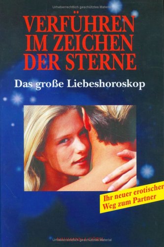Verführen im Zeichen der Sterne. Ihr persönliches Liebeshoroskop.