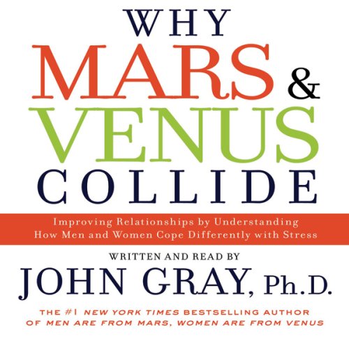 Why Mars and Venus Collide: Understanding How Men and Women Cope Differently with Stress (Unabridged)