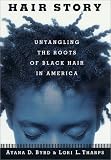 Hair Story: Untangling the Roots of Black Hair in America