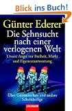 Die Sehnsucht nach einer verlogenen Welt: Unsere Angst vor Freiheit, Markt und Eigenverantwortung - �ber Gutmenschen und andere Scheinheilige