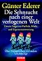 Die Sehnsucht nach einer verlogenen Welt: Unsere Angst vor Freiheit, Markt und Eigenverantwortung - �ber Gutmenschen und andere Scheinheilige