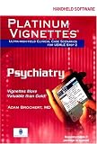 Platinum Vignettes: Psychiatry CD-ROM PDA Software: Ultra-High Yield Clinical Case Scenarios For USMLE Step 2 (Platinum Vignettes)