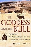 The Goddess and the Bull: Catalhoyuk: An Archaeological Journey to the Dawn of Civilization