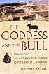 The Goddess and the Bull: Catalhoyuk: An Archaeological Journey to the Dawn of Civilization