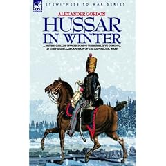 Hussar in Winter - A British Cavalry Officer in the Retreat to Corunna in the Peninsular Campaign of the Napoleonic Wars
