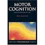 Motor Cognition: What Actions Tell to the Self (Oxford Portraits in Science)