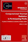 Computational Thermal Radiation in Participating Media : Proceedings of the Eurotherm Seminar 73, April 15-17, 2003, Mons, Belgium