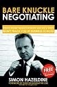 Bare Knuckle Negotiating: Knockout Negotiation Tactics They Won't Teach You At Business School