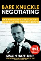 Bare Knuckle Negotiating: Knockout Negotiation Tactics They Won't Teach You At Business School