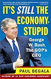 Its Still the Economy, Stupid : George W. Bush, The GOPs CEO