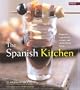 The Spanish Kitchen: Regional Ingredients, Recipes, and Stories from Spain