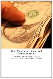 DB Venture Capital Directory II: Venture Capital Firms, Angel Investors & Private Equity Funds
