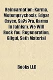 Reincarnation: Karma, Metempsychosis, Edgar Cayce, Sa S Ra, Karma in Jainism, We Will Rock You, Regeneration, Gilgul, Seth Material-