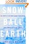 Snowball Earth: The Story of the Great Global Catastrophe That Spawned Life as We Know It