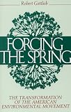 Forcing the Spring: The Transformation Of The American Environmental Movement