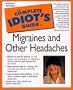 Complete Idiot's Guide to Migraines and Other Headaches