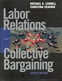 Labor Relations and Collective Bargaining: Cases , Practices, and Law (6th Edition)