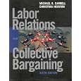 Labor Relations and Collective Bargaining: Cases , Practices, and Law (6th Edition)