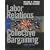 Labor Relations and Collective Bargaining: Cases , Practices, and Law (6th Edition)
