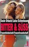 Bitter und s&uuml;&szlig; - Frauenfeindschaft - Frauenfreundschaft - Luise Eichenbaum, Susie Orbach