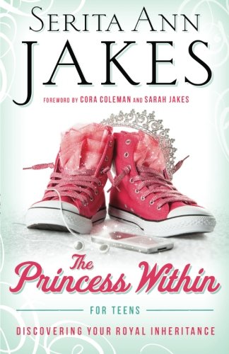 The Princess Within for Teens: Discovering Your Royal Inheritance