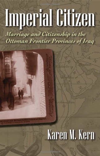 Imperial Citizen: Marriage and Citizenship in the Ottoman Frontier Provinces of Iraq (Gender and Globalization)