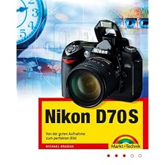 Nikon D70S, Von der guten Aufnahme zum perfekten Bild, Kamerahandbuch, Fotoschule und Bildbearbeitung