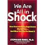 We Are All in Shock: How Overwhelming Experiences Shatter You and What You Can Do About It