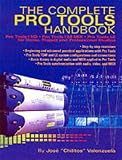 The Complete Pro Tools Handbook: Pro Tools/HD, Pro Tools/24 MIX and Pro Tools LE for Home, Project and Professional Studios