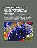 People Convicted by the International Criminal Tribunal for the Former Yugoslavia: Biljana Plavi, Dragan Obrenovi, Milan Luki-