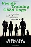 People Training for Good Dogs: What Breeders Don't Tell You and Trainers Don't Teach