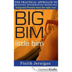 BIG BIM little bim - the practical approach to building information modeling - Integrated practice done the right way!