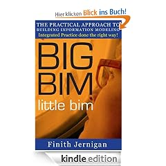 BIG BIM little bim - the practical approach to building information modeling - Integrated practice done the right way!