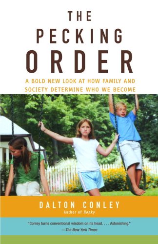 The Pecking Order: A Bold New Look at How Family and Society Determine Who We Become, by Dalton Conley