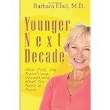 Younger Next Decade: After Fifty, the Transitional Decade, and What You Need to Know