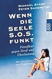 Wenn die Seele S.O.S funkt: Fitne�kur gegen Stre� und �berlastung - Michael Stark