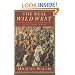 The Real Wild West: The 101 Ranch and the Creation of the American West