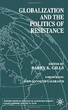 Globalization and the Politics of Resistance (International Political Economy)
