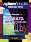 The Beginner's Guide to Dream Interpretation: Uncover the Hidden Riches of Your Dreams with Jungian Analyst Clarissa Pinkola Estes (Beginner's (Audio))