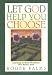 Search : Let God Help You Choose: Learning to Make Decisions That Honor God