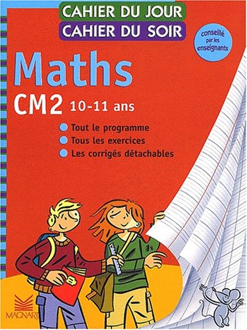 Cahier du jour, cahier du soir Maths CM2, 10-12 ans : Tout le programme, tous les exercices, les corrig�s d�tachables