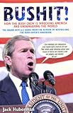Bushit!: How the Bush Crew is Wrecking America and Endangering the World: How the Bush Crew Is Wrecking America and Endangering the World