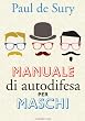Manuale di autodifesa per maschi (Le meraviglie)
